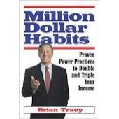 Million Dollar Habits: Proven Power Practices to Double and Triple Your Income by Brian Tracy 